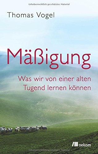 Mäßigung: Was wir von einer alten Tugend lernen können