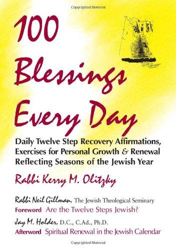 100 Blessings Every Day: Daily Twelve Step Recovery Affirmations, Exercises for Personal Growth and Renewal Reflecting Seasons of the Jewish Ye: Daily ... Renewal Reflecting Seasons of the Jewish Year