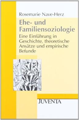 Ehe- und Familiensoziologie: Eine Einführung in Geschichte, theoretische Ansätze und empirische Befunde