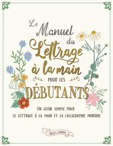 Le manuel du lettrage à la main pour les débutants: Un guide simple pour le lettrage à la main et la calligraphie moderne