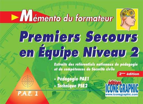 Mémento du formateur, premiers secours en équipe niveau 2 : pédagogie PAE1, technique PSE2 : extraits des référentiels nationaux de pédagogie et de compétences de sécurité civile