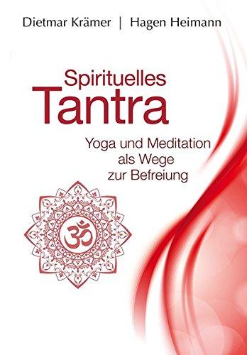 Spirituelles Tantra: Yoga und Meditation als Wege zur Befreiung