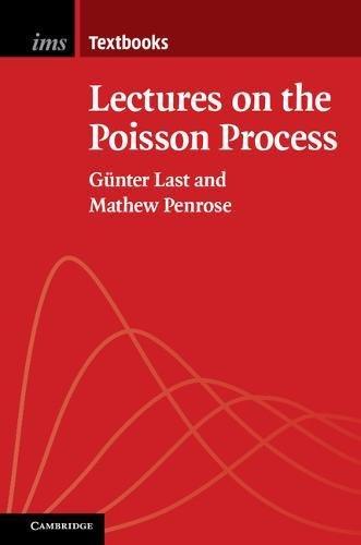 Lectures on the Poisson Process (Institute of Mathematical Statistics Textbooks, Band 7)