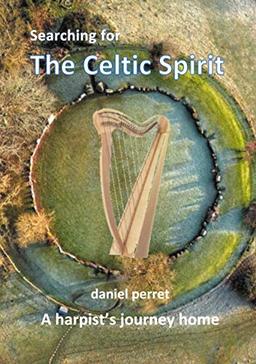 Searching for the Celtic Spirit: A Harpists Journey Home