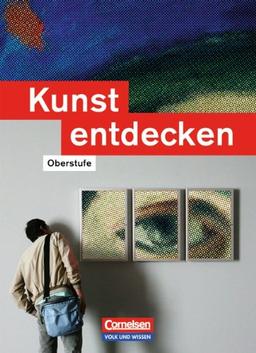 Kunst entdecken - Oberstufe - Östliche Bundesländer und Berlin: Schülerbuch