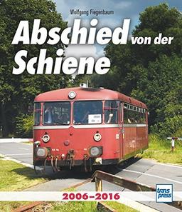 Abschied von der Schiene: 2006-2016