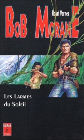 Bob Morane. Vol. 12. Les Larmes du soleil