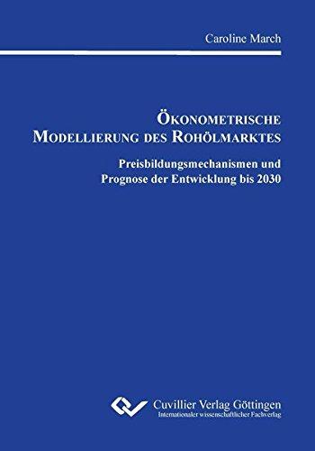 ÖKONOMETRISCHE MODELLIERUNG DES ROHÖLMARKTES: Preisbildungsmechanismen und Prognose der Entwicklung bis 2030