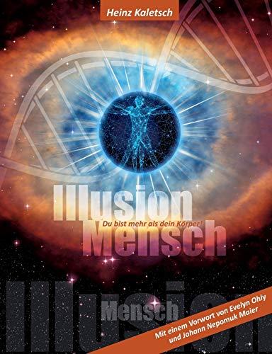 Illusion Mensch: Du bist mehr als Dein Körper