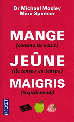 Mange (comme tu veux), jeûne (de temps en temps), maigris (rapidement)