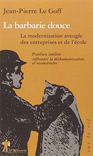 La barbarie douce : la modernisation aveugle des entreprises et de l'école