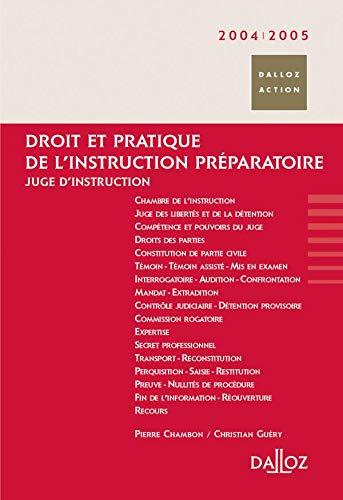 Droit et pratique de l'instruction préparatoire 2004-2005 : juge d'instruction