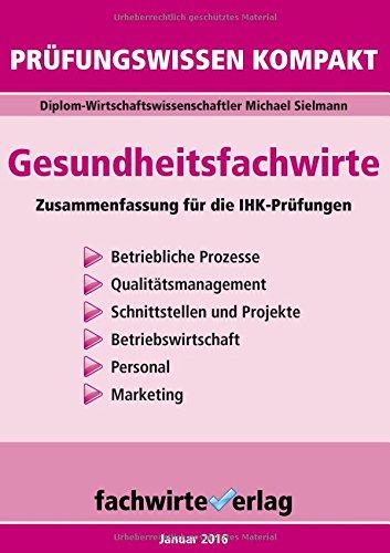 Gesundheitsfachwirte: Prüfungswissen kompakt für die IHK-Klausuren: Zusammenfassung aller sechs Handlungsbereiche