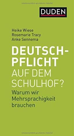 Deutschpflicht auf dem Schulhof?: Warum wir Mehrsprachigkeit brauchen (Duden-Streitschrift)