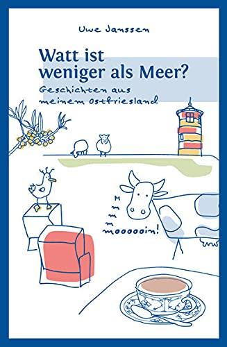 Watt ist weniger als Meer?: Geschichten aus meinem Ostfriesland