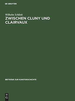 Zwischen Cluny und Clairvaux: Die Kathedrale von Langres und die burgundische Architektur des 12. Jahrhunderts (Beiträge zur Kunstgeschichte, 4, Band 4)