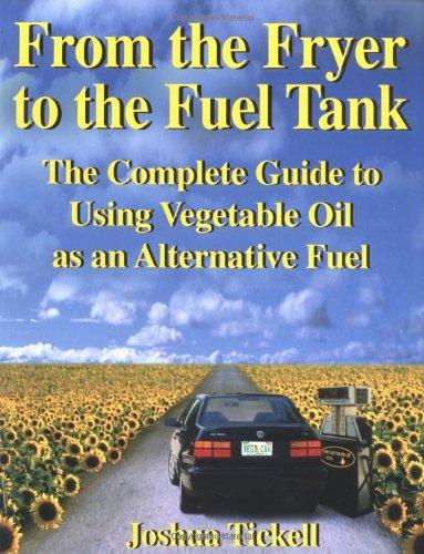 From the Fryer to the Fuel Tank: The Complete Guide to Using Vegetable Oil as an Alternative Fuel - Pub Greenteach C/- Bookmasters Pobox 388 Ashland Oh 44805