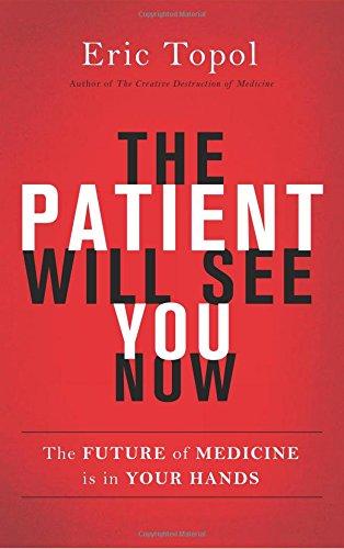 The Patient Will See You Now: The Future of Medicine is in Your Hands