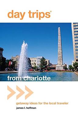 Day Trips® from Charlotte: Getaway Ideas For The Local Traveler, First Edition