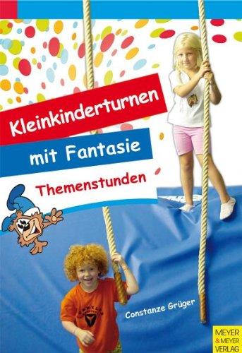 Kleinkinderturnen mit Fantasie: Themenstunden. 10 Modellstunden für das Kinderturnen mit 3-6-jährigen Kindern