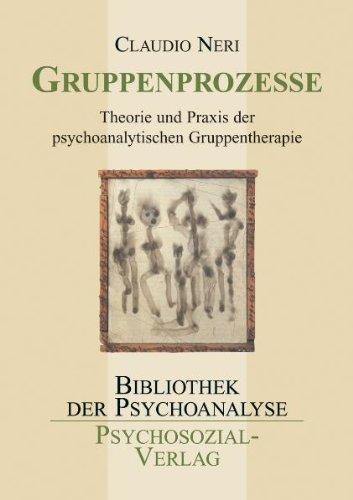 Gruppenprozesse: Theorie und Praxis der psychoanalytischen Gruppentherapie