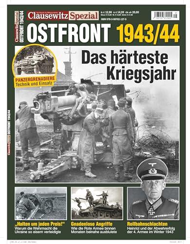 Die Ostfront 1943/44 – Das härteste Kriegsjahr: Clausewitz Spezial 45