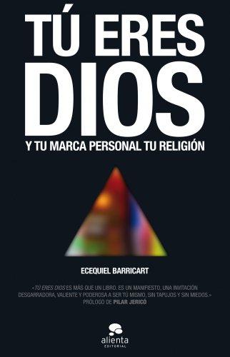 Tú eres Dios : y tu marca personal tu religión (Alienta)