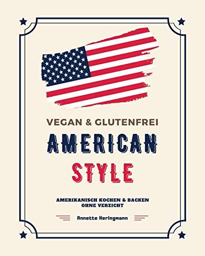 Vegan und Glutenfrei American Style: Amerikanisch Kochen und Backen ohne Verzicht (Rezepte aus den USA, Band 1)