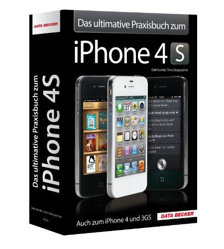 Das ultimative Praxisbuch zum iPhone 4S - Alles über Ihr iPhone 4S, 4 und 3GS!