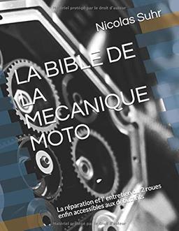 LA BIBLE DE LA MECANIQUE MOTO: La réparation et l' entretien du 2 roues enfin accessibles aux débutants