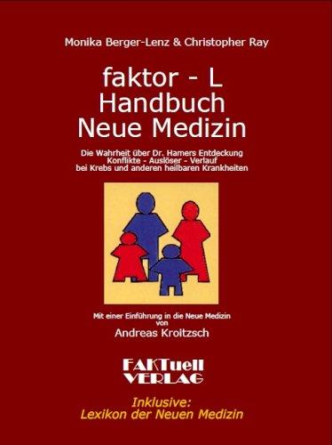 faktor-L Handbuch Neue Medizin Die Wahrheit über Dr. Hamers Entdeckung: Konflikte - Auslöser - Verlauf bei Krebs und anderen heilbaren Krankheiten