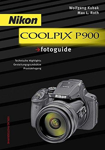 Nikon COOLPIX P900 fotoguide: Technische Highlights . Gestaltungsgrundsätze . Praxislehrgang