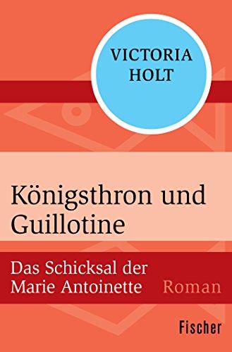 Königsthron und Guillotine: Das Schicksal der Marie Antoinette