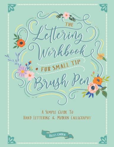 The Lettering Workbook for Small Tip Brush Pen: A Simple Guide to Hand Lettering and Modern Calligraphy