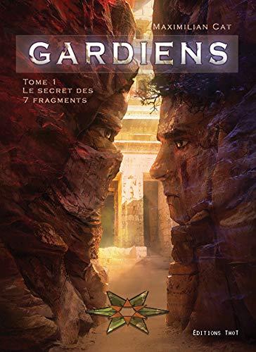 Gardiens. Vol. 1. Le secret des 7 fragments