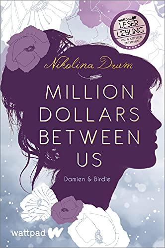 Million Dollars Between Us (Die besten deutschen Wattpad-Bücher): Damien & Birdie. Roman | Ein etwas anderer Liebesroman und ein modernes Cinderella-Märchen