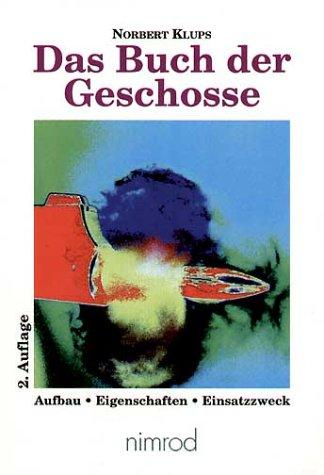 Das Buch der Geschosse. Aufbau, Eigenschaften, Einsatzzweck