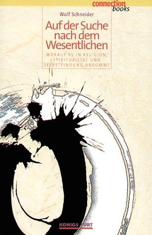 Auf der Suche nach dem Wesentlichen: Worauf es in Religion, Spiritualität und Selbstfindung ankommt