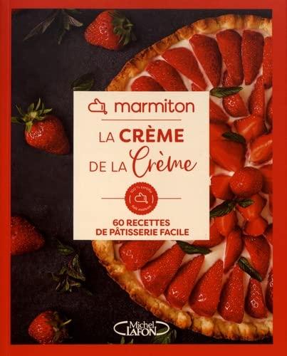 La crème de la crème : 60 recettes de pâtisserie facile