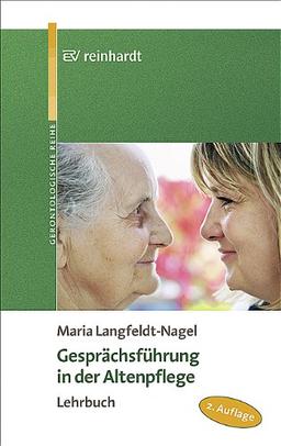 Gesprächsführung in der Altenpflege: Lehrbuch (Reinhardts Gerontologische Reihe)