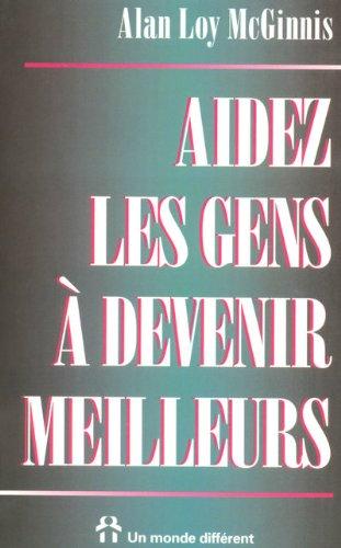 Aidez les gens à devenir meilleurs : Comment aider ses semblables à exceller