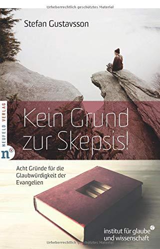 Kein Grund zur Skepsis!: Acht Gründe für die Glaubwürdigkeit der Evangelien