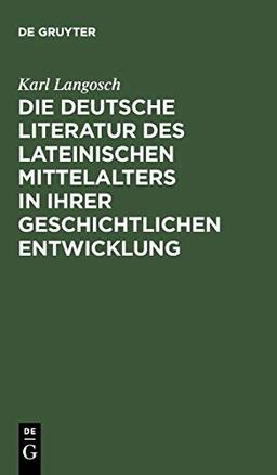 Die deutsche Literatur des lateinischen Mittelalters in ihrer geschichtlichen Entwicklung