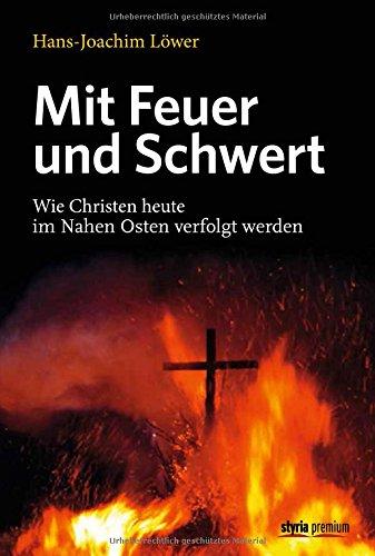 Mit Feuer und Schwert: Wie Christen heute im Nahen Osten verfolgt werden