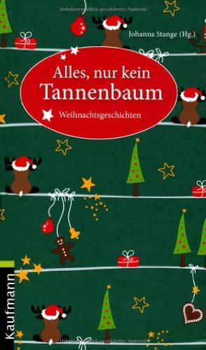 Alles, nur kein Tannenbaum: Weihnachtsgeschichten: und andere Weihnachtsgeschichten