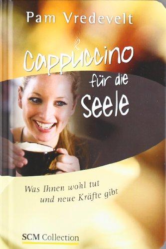 Cappuccino für die Seele: Was Ihnen wohl tut und neue Kräfte gibt