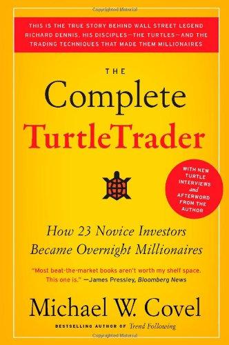 The Complete TurtleTrader: How 23 Novice Investors Became Overnight Millionaires: The Legend, the Lessons, the Results