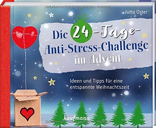 Die 24-Tage-Anti-Stress-Challenge im Advent: Ideen und Tipps für eine entspannte Weihnachtszeit (Adventskalender für Erwachsene: Ein inspirierendes Buch)