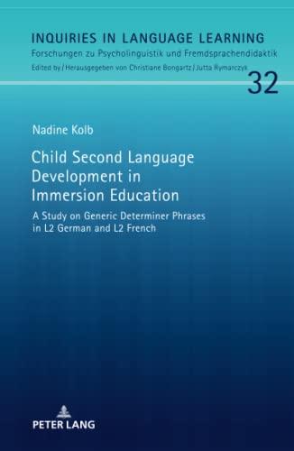 Child Second Language Development in Immersion Education: A Study on Generic Determiner Phrases in L2 German and L2 French (Inquiries in Language ... und Fremdsprachendidaktik, Band 32)