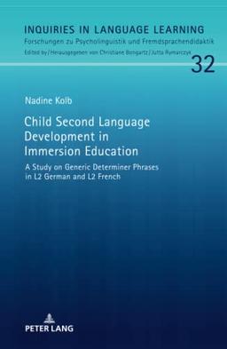 Child Second Language Development in Immersion Education: A Study on Generic Determiner Phrases in L2 German and L2 French (Inquiries in Language ... und Fremdsprachendidaktik, Band 32)